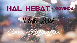 HAL HEBAT - GOVINDA (Cover : Raffaaffar)