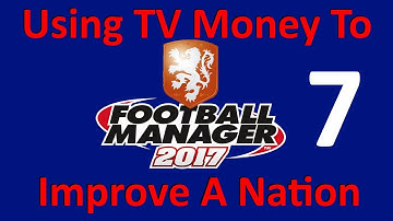 FM17 Experiment - Can We Improve A Nation By Maxing Out Their TV Money - Part 7