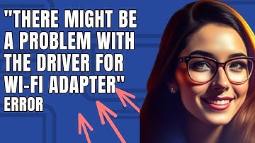 Fix There might be a problem with the driver for Wi Fi adapter Error