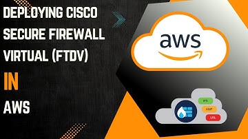 Deploying Cisco Secure Firewall Virtual (FTDv) In AWS