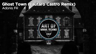 Adonis Fr - Ghost Town (Lautaro Castro Remix) [Art Of Trip]