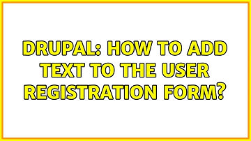 Drupal: How to add text to the user registration form? (4 Solutions!!)