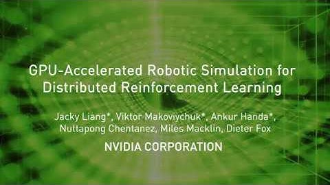 Research at NVIDIA: GPU-Accelerated Robotic Simulation for Distributed Reinforcement Learning