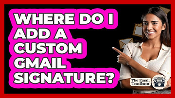 Where Do I Add A Custom Gmail Signature?