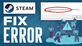 Fixing Steam Must Be Running Error: Full Repair Guide