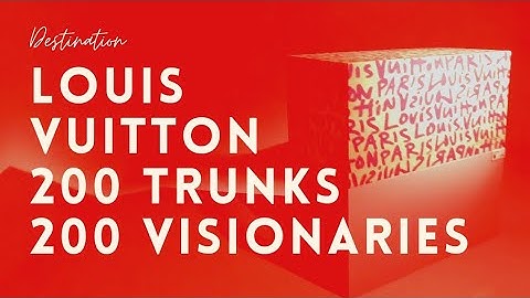 Louis Vuitton: 200 Trunks, 200 Visionaries: The Exhibition