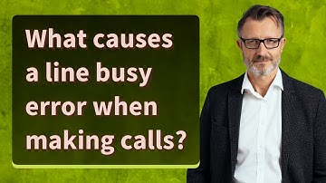 What causes a line busy error when making calls?
