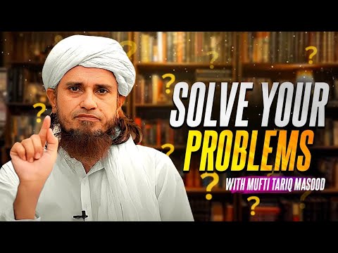 Solve Your Problems With Mufti Tariq Masood Solve Your Problems With Mufti Tariq Masood