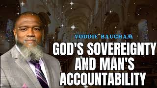 God is 100% Sovereign. You are 100% Accountable. | Voddie Baucham