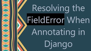 Resolving the FieldError When Annotating in Django