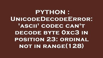 PYTHON : UnicodeDecodeError: 