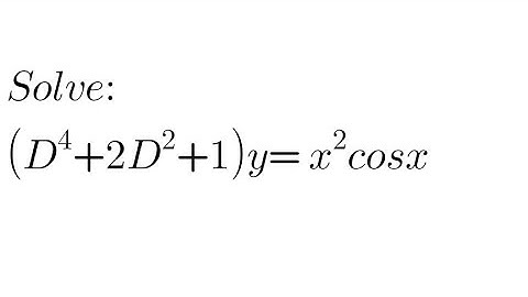 Solve: (D⁴+2D²+1)y= x²cosx