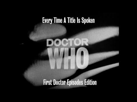 Every Time a First Doctor EPISODE Title is Spoken in All of Doctor Who