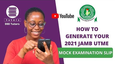 HOW TO GENERATE YOUR 2021 JAMB UTME MOCK EXAMINATION SLIP