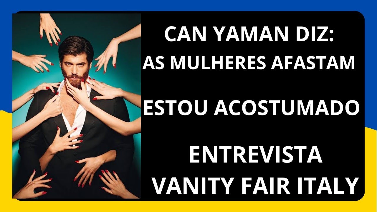 CAN YAMAN REVELA EM ENTREVISTA AO VANITY FAIR ITALY