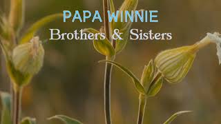 PAPA WINNIE - Brothers \u0026 Sisters