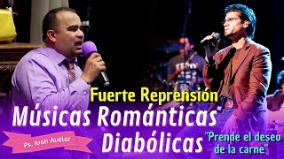 El diablo se está metiendo POR MEDIO DE LAS MÚSICAS ROMÁNTICAS - Pastor Ivan Avelar