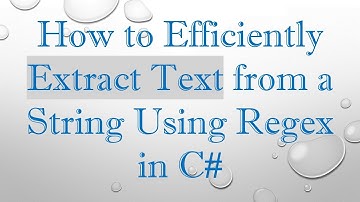 How to Efficiently Extract Text from a String Using Regex in C#