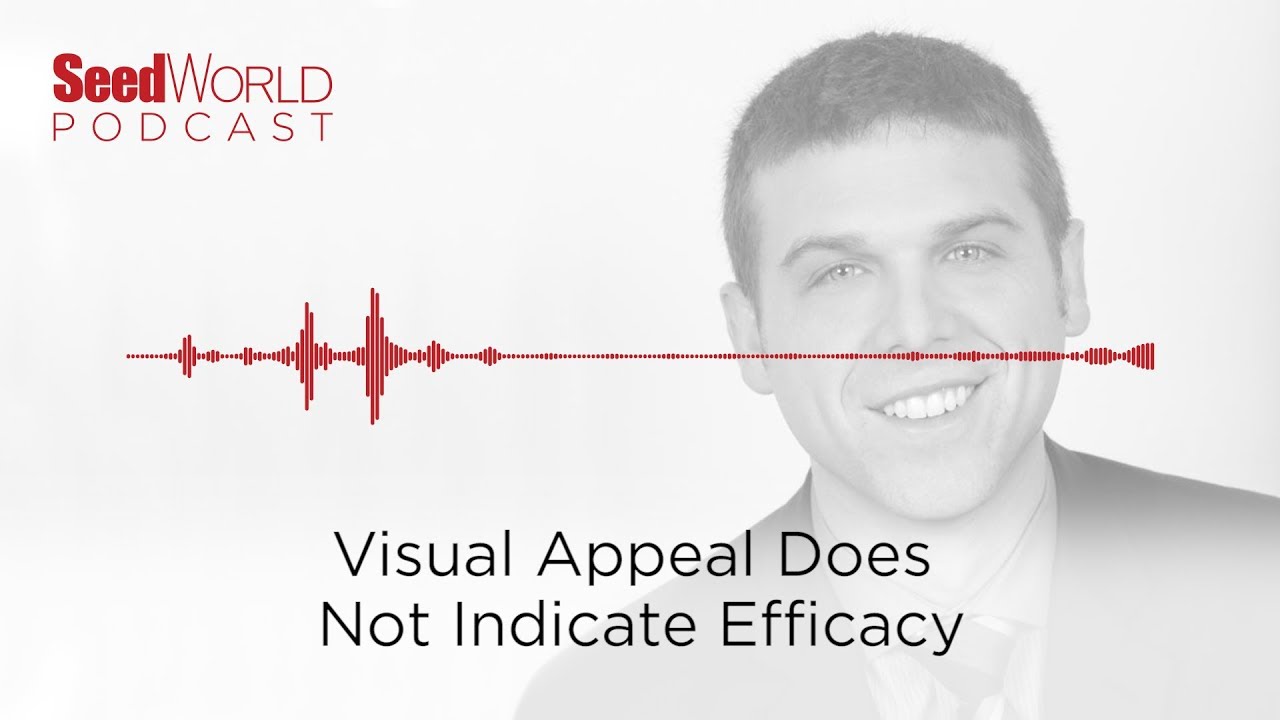 Visual Appeal Does Not Indicate Efficacy - A Seed World Insider Podcast Visual Appeal Does Not Indicate Efficacy - A Seed World Insider Podcast
