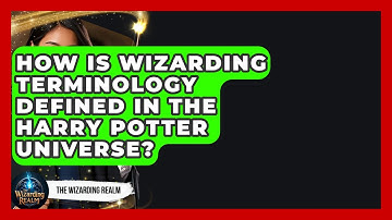 How Is Wizarding Terminology Defined in the Harry Potter Universe? - The Wizarding Realm
