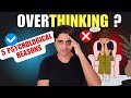 Overthinking? 5 Psychological Reasons Why People Overthink