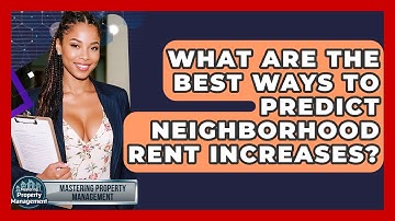 What Are The Best Ways To Predict Neighborhood Rent Increases? - Mastering Property Management