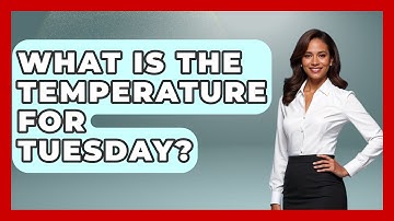 What Is The Temperature For Tuesday? - Weather Watchdog