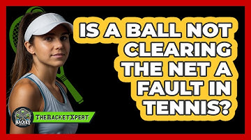 Is A Ball Not Clearing The Net A Fault In Tennis?