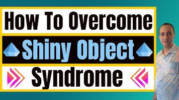 How To Overcome Shiny Object Syndrome & Start Making Money Online
