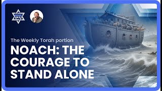 Parshat Noach: The Courage to Stand Alone