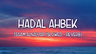 Video thumbnail of "Hadal Ahbek (Slowed + Reverb) -  Issam Alnajjar Lyrics Full Version 🎵 Tiktok Song 🎵"