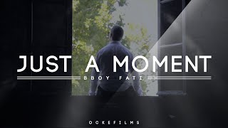 Just A Moment - Bboy Fati | OckeFilms