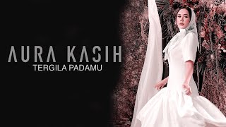 Aura Kasih - Tergila Padamu Lyric Video