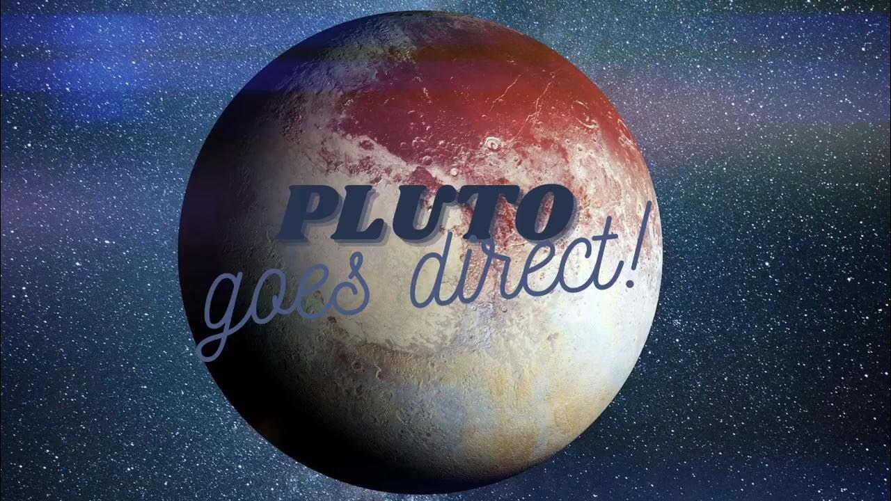 PLUTO GOES DIRECT! GET READY FOR MASSIVE CHANGES FOR THE NEXT 6 MONTHS PLUTO GOES DIRECT! GET READY FOR MASSIVE CHANGES FOR THE NEXT 6 MONTHS