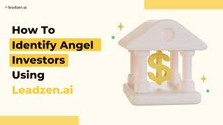 How To Identify Angel Investors  Using Leadzen ai