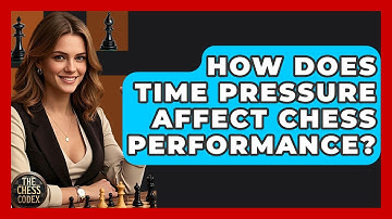 How Does Time Pressure Affect Chess Performance? - The Chess Codex