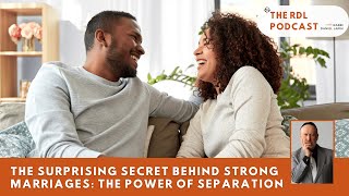 [VIDEO PODCAST] The Surprising Secret Behind Strong Marriages: The Power Of Separation