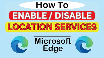 How to Enable or Disable Location Services in Microsoft Edge | Step-by-Step PC Tutorial