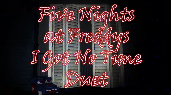 Five Nights at Freddy's 4 - I Got No Time Song Duet