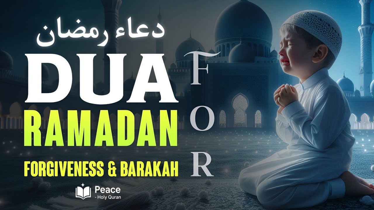 Most Powerful Dua For Ramadan (دعاء رمضان) | Increase Iman, Forgiveness & Barakah | Peace Holy Quran