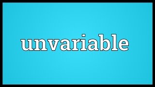 Unvariable Meaning