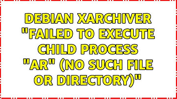 Debian xarchiver "Failed to execute child process "ar" (No such file or directory)"