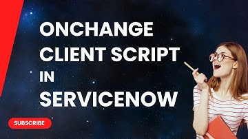 OnChange Client Script In ServiceNow!!