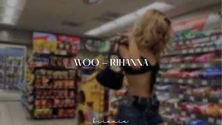 woo - rihanna [sped up]