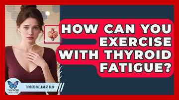 How Can You Exercise With Thyroid Fatigue? - Thyroid Wellness Hub