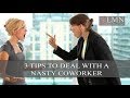 HOW TO DEAL WITH A NASTY COWORKER: 3 TIPS