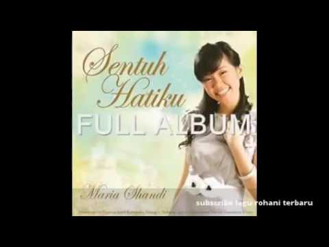 LAGU ROHANI TERBARU 2015 NONSTOP Maria Shandi Sentuh Hatiku FULL ALBUM LAGU ROHANI KRISTEN