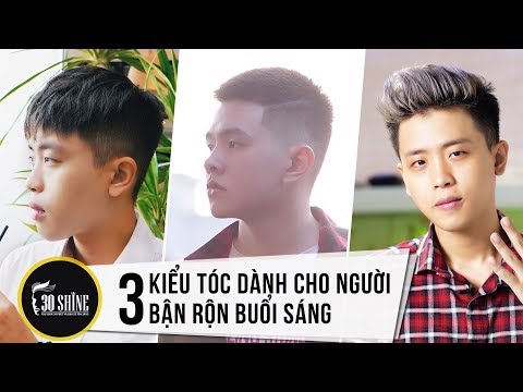 Sáng Vội Đến Mấy Cũng Đẹp Trai Với 3 Kiểu Tóc Này | 30Shine Bí Quyết Đẹp Trai 131 | các kiểu tóc con trai đẹp