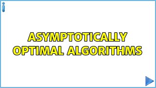 Asymptotically Optimal Algorithms