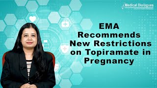 European Medicines Agency Recommends New Restrictions On Topiramate In Pregnancy